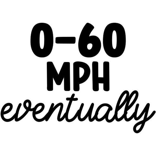 Sarcastic Bumper Sticker – “0-60 Eventually” – Funny Auto Accessory for Any Vehicle