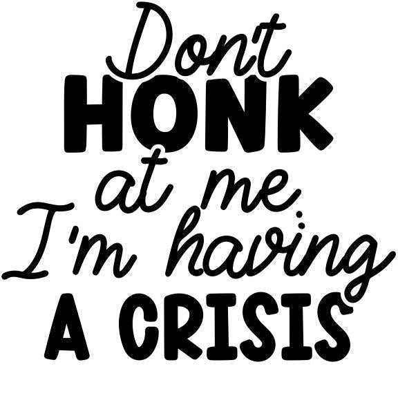 Don’t Honk at Me I’m Having a Crisis Sticker – Funny Car Decal for Drivers | Sarcastic Bumper Sticker |
