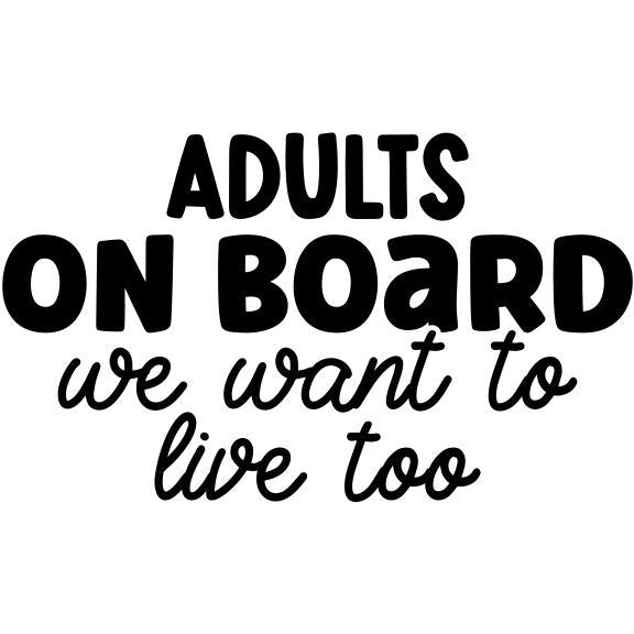 Funny Bumper Sticker – “Adults on Board We Want to Live Too” – Car Decal