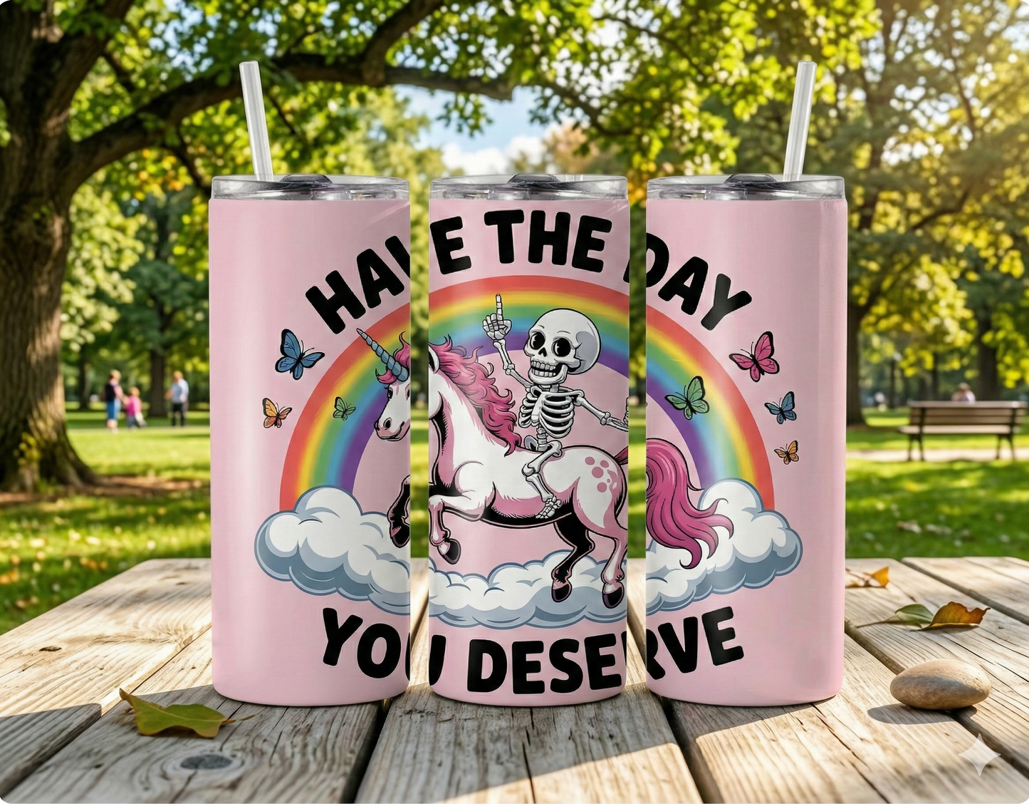 Have the Day You Deserve 20oz Skinny Tumbler - Funny Skeleton & Unicorn Parody Gift - Pink Aesthetic Sublimation Travel Mug with Straw