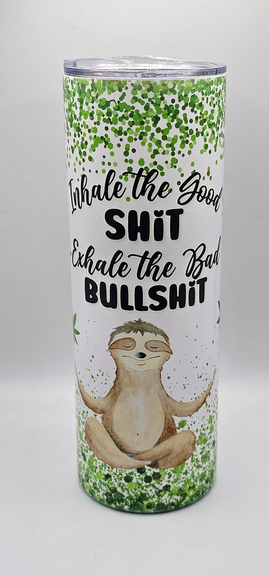 🌿 Inhale the Good Sh!t, Exhale the Bad Bullsh!t – 20oz Stainless Steel Tumbler